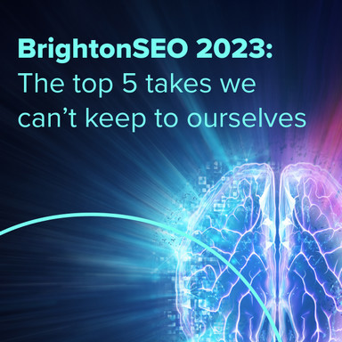 BrightonSEO 2023: The top 5 takes we can't keep to ourselves